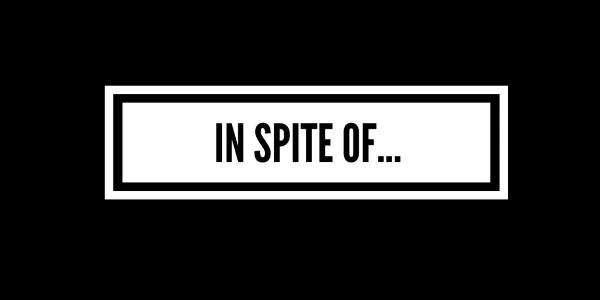 In Spite Of...